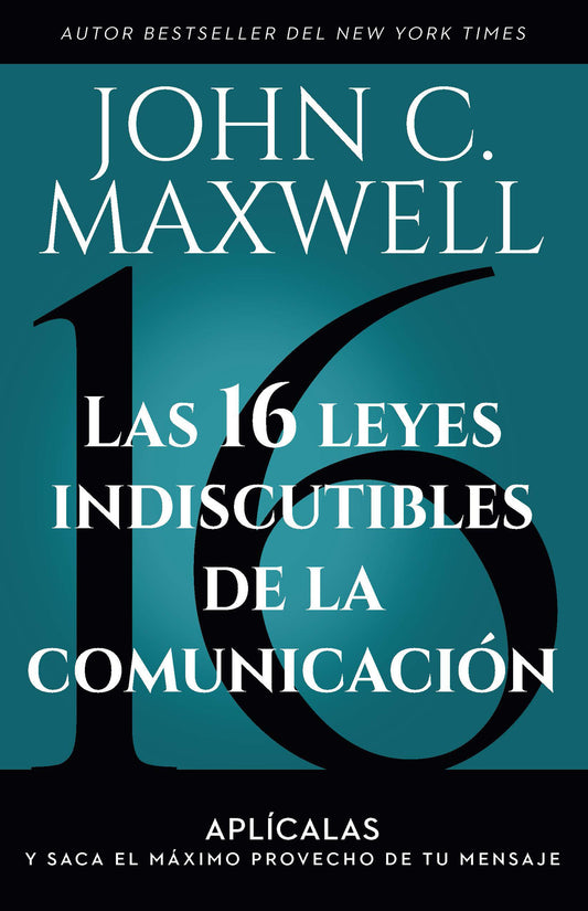 Las 16 leyes indiscutibles de la comunicaci�n: Apl�calas y saca el m�ximo provecho de tu mensaje / The 16 Undeniable Laws of Communication