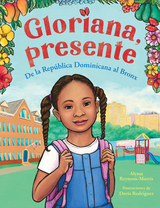 Gloriana, presente. De la Rep�blica Dominicana al Bronx / Gloriana, Presente. A Fir st Day of School Story