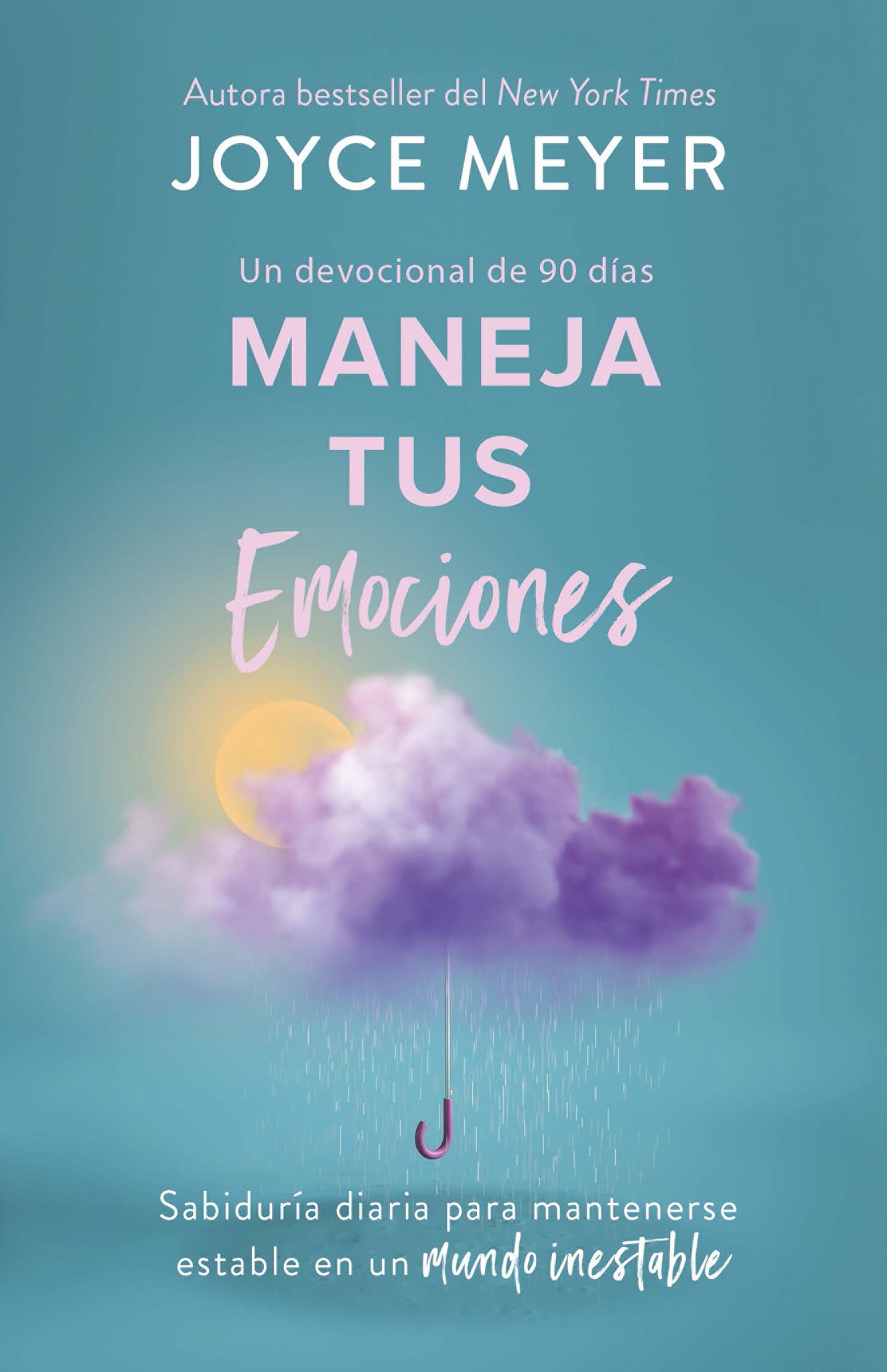 Maneja tus emociones (Un devocional de 90 d�as): Sabidur�a diaria para mantenerse estable en un mundo inestable / Managing Your Emotions
