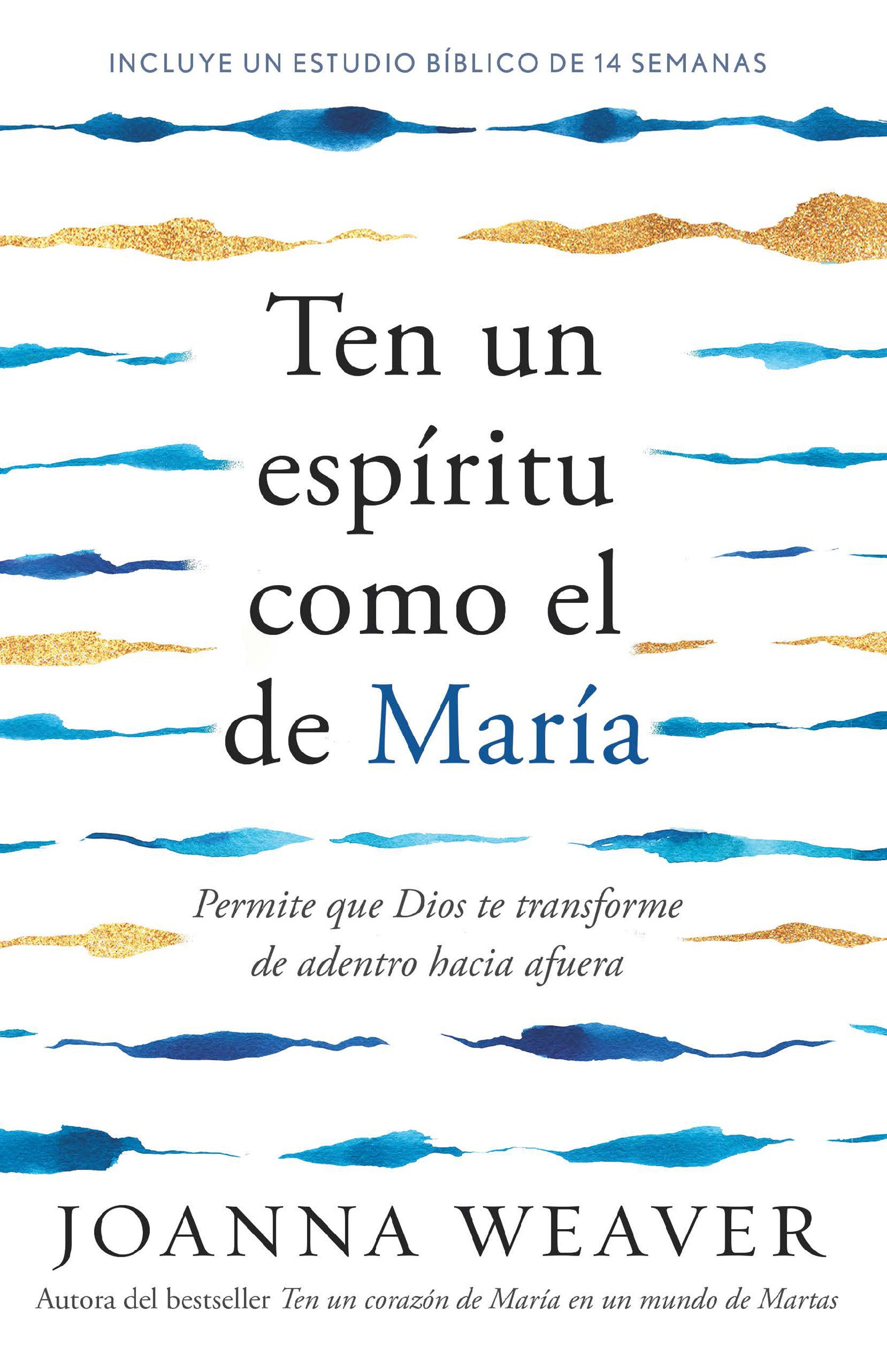 Ten un esp�ritu como el de Mar�a: Permite que Dios te transforme de adentro hacia afuera /  Having a Mary Spirit