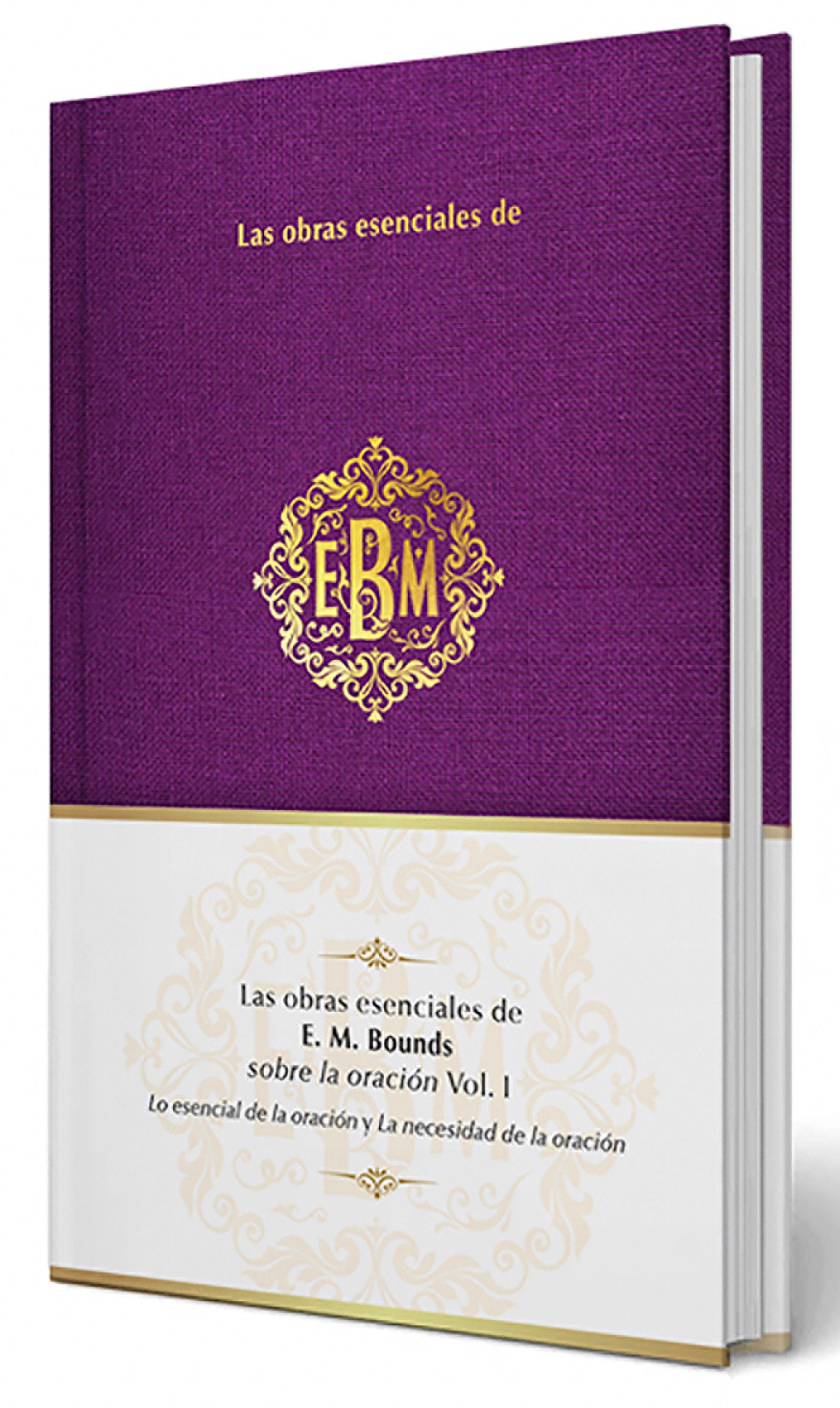 Las obras esenciales de E. M. Bounds sobre la oraci�n Vol. I / The Essential Works of E. M. Bounds on Prayer, Vol. I