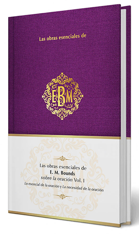 Las obras esenciales de E. M. Bounds sobre la oraci�n Vol. I / The Essential Works of E. M. Bounds on Prayer, Vol. I