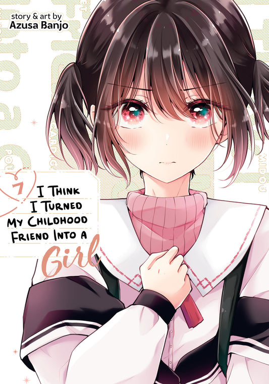 I Think I Turned My Childhood Friend Into a Girl Vol. 7 (I Think I Turned My Childhood Friend Into a Girl) (Book:7)