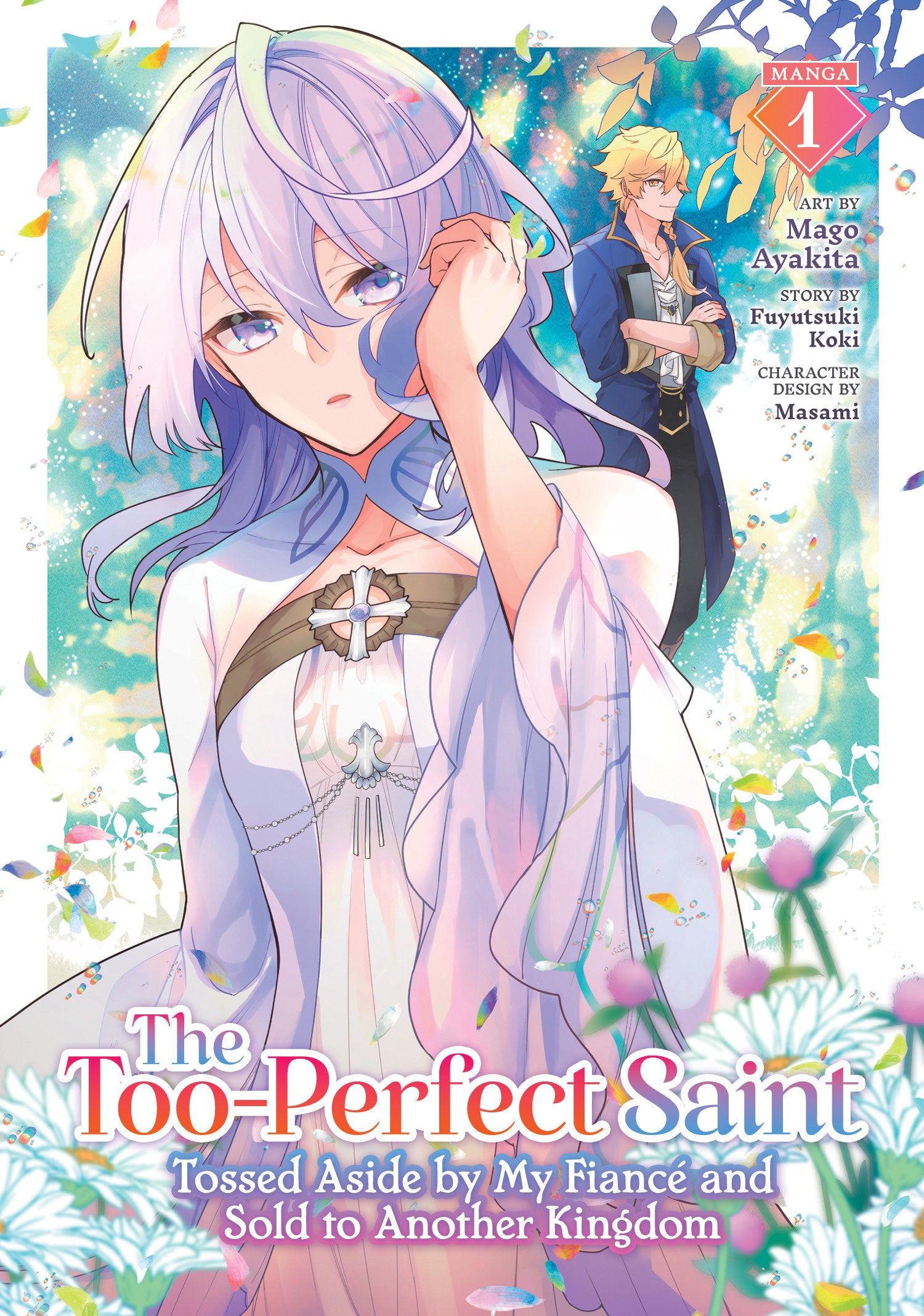 The Too-Perfect Saint: Tossed Aside by My Fianc� and Sold to Another Kingdom (Manga) Vol. 1 (The Too-Perfect Saint: Tossed Aside by My Fianc� and Sold to Another Kingdom (Manga)) (Book:1)
