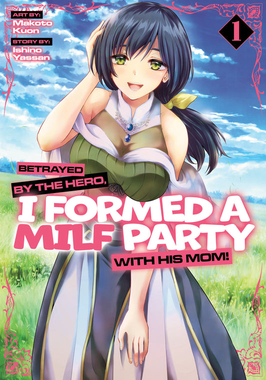 Betrayed by the Hero, I Formed a MILF Party with His Mom! (Manga) Vol. 1 (Betrayed by the Hero, I Formed a MILF Party with His Mom! (Manga)) (Book:1)