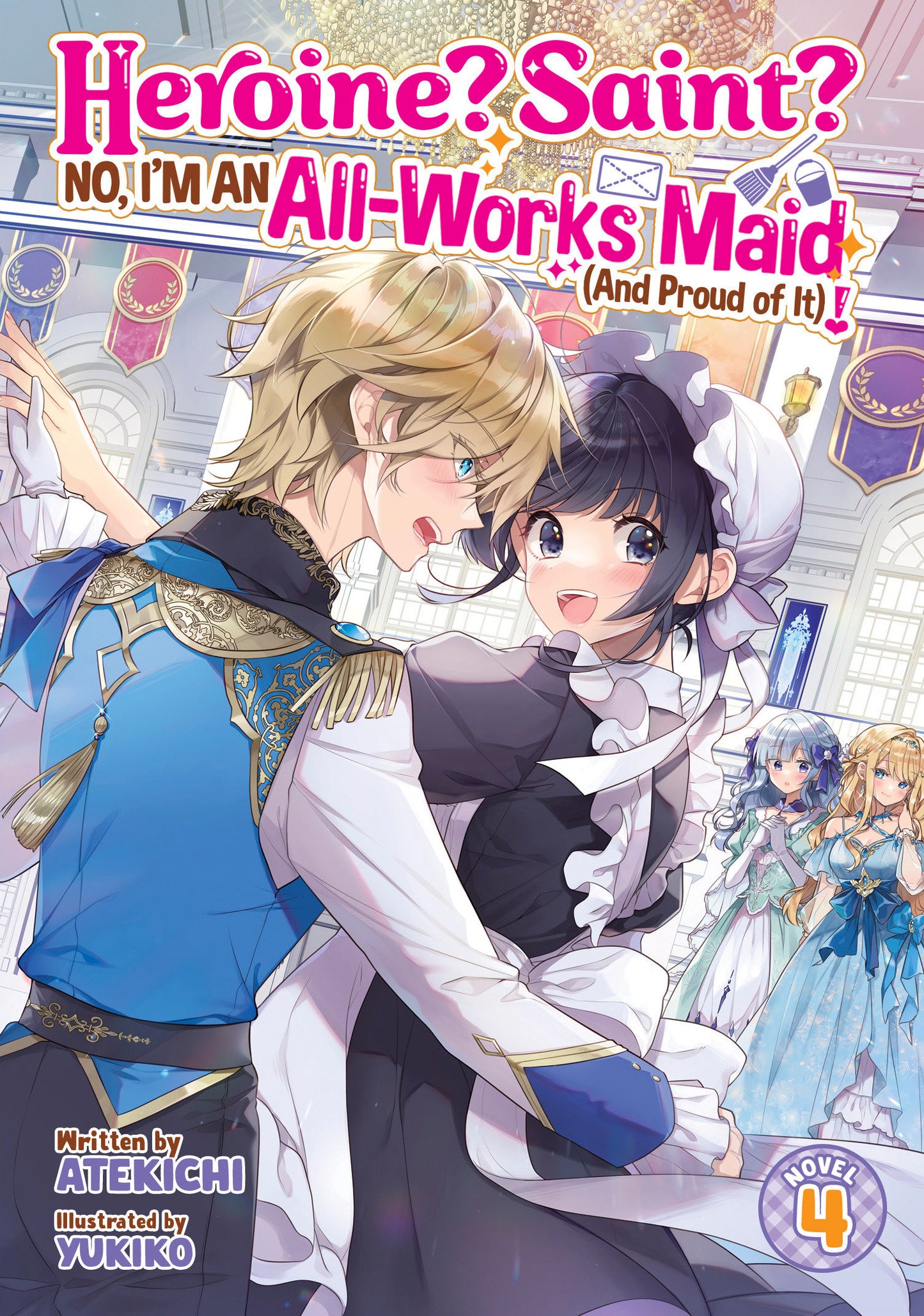 Heroine? Saint? No, I'm an All-Works Maid (And Proud of It)! (Light Novel) Vol. 4 (Heroine? Saint? No, I'm an All-Works Maid (And Proud of It)! (Light Novel)) (Book:4)