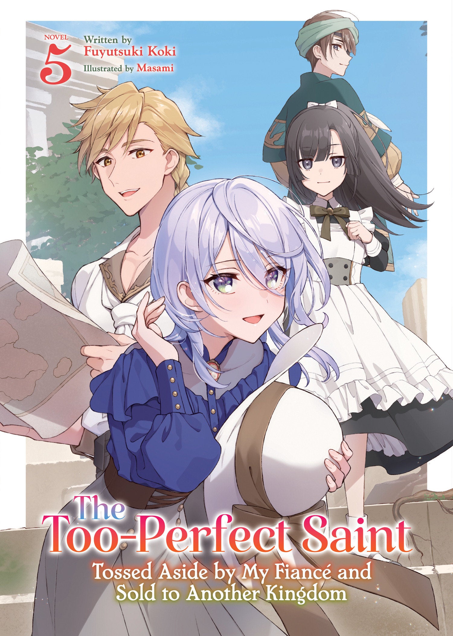 The Too-Perfect Saint: Tossed Aside by My Fianc� and Sold to Another Kingdom (Light Novel) Vol. 5 (The Too-Perfect Saint: Tossed Aside by My Fianc� and Sold to Another Kingdom (Light Novel)) (Book:5)