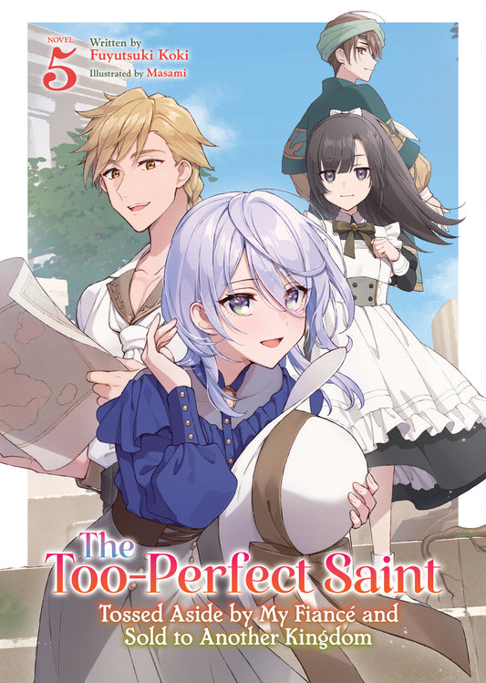 The Too-Perfect Saint: Tossed Aside by My Fianc� and Sold to Another Kingdom (Light Novel) Vol. 5 (The Too-Perfect Saint: Tossed Aside by My Fianc� and Sold to Another Kingdom (Light Novel)) (Book:5)