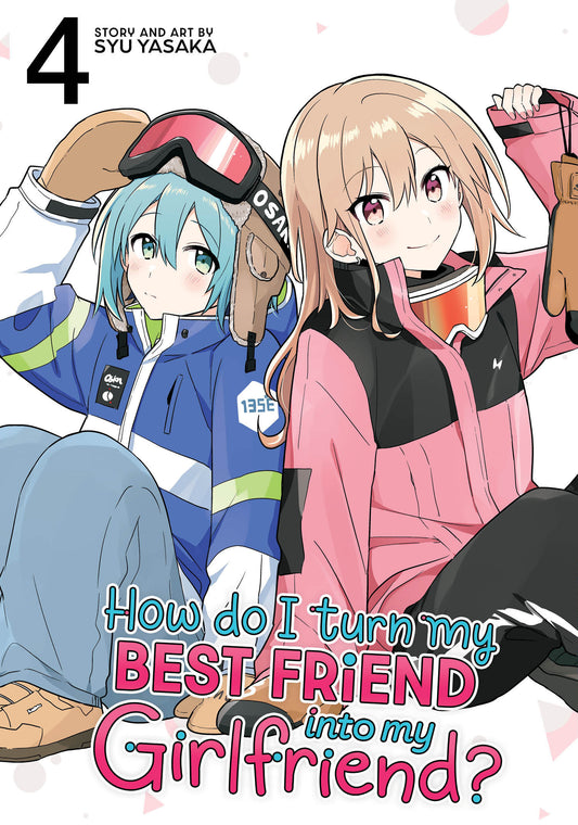 How Do I Turn My Best Friend Into My Girlfriend? Vol. 4 (How Do I Turn My Best Friend Into My Girlfriend?) (Book:4)