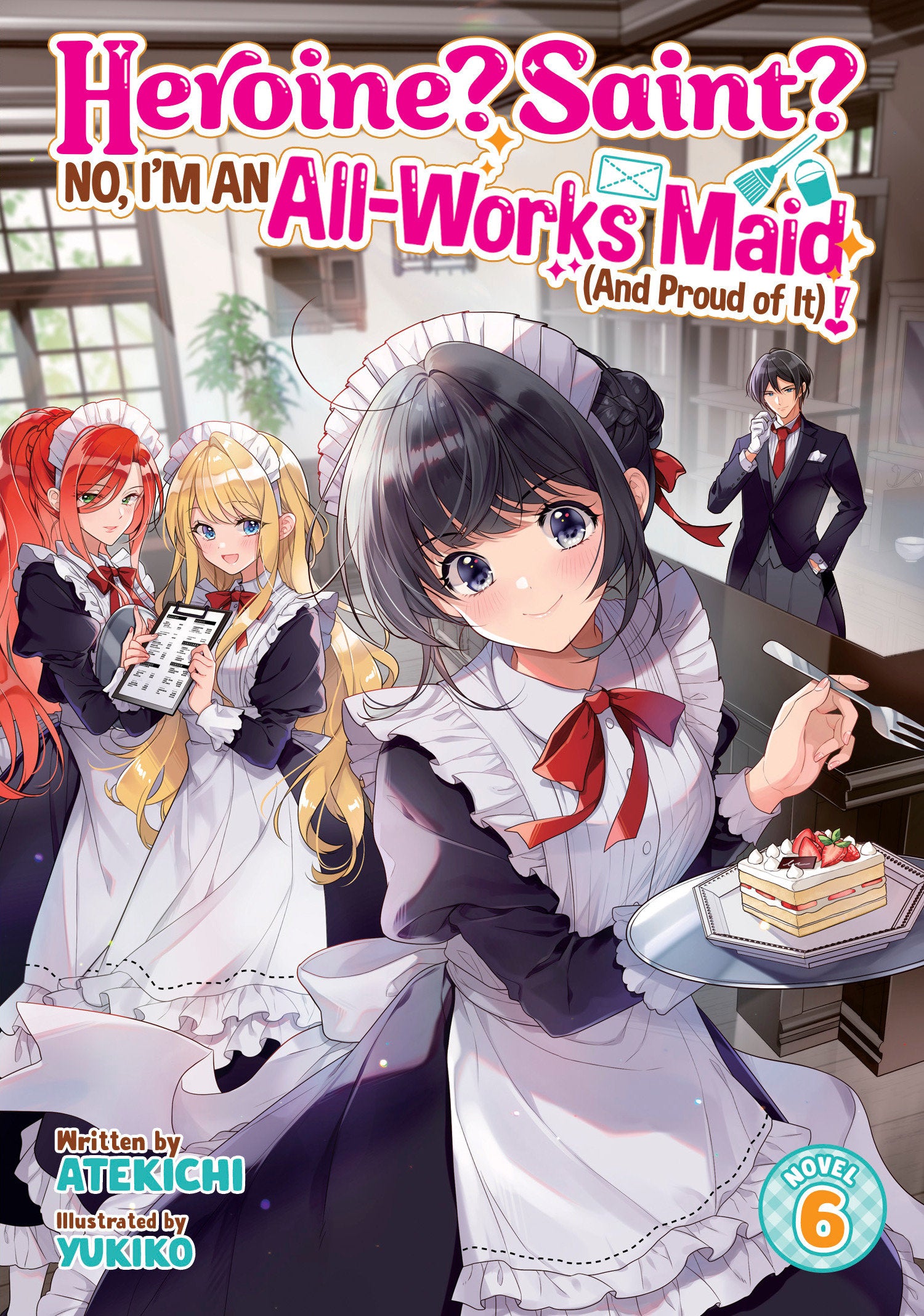 Heroine? Saint? No, I'm an All-Works Maid (And Proud of It)! (Light Novel) Vol. 6 (Heroine? Saint? No, I'm an All-Works Maid (And Proud of It)! (Light Novel)) (Book:6)