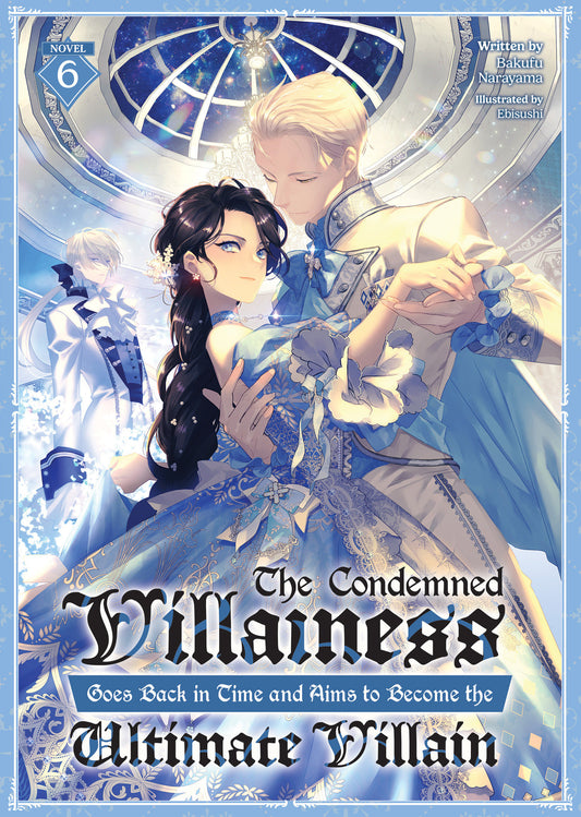 The Condemned Villainess Goes Back in Time and Aims to Become the Ultimate Villain (Light Novel) Vol. 6 (The Condemned Villainess Goes Back in Time and Aims to Become the Ultimate Villain (Light Novel)) (Book:6)