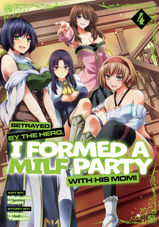 Betrayed by the Hero, I Formed a MILF Party with His Mom! (Manga) Vol. 4 (Betrayed by the Hero, I Formed a MILF Party with His Mom! (Manga)) (Book:4)