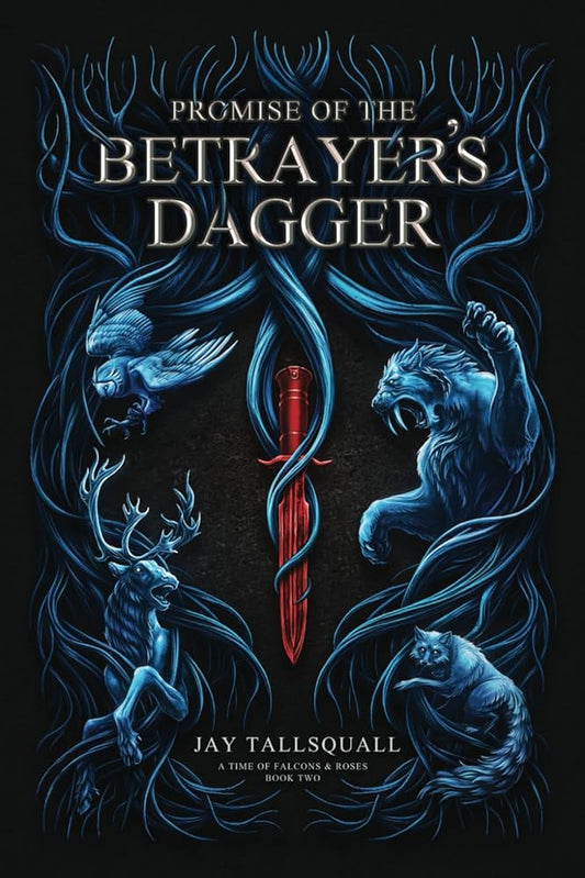 Promise of the Betrayer's Dagger: A Time of Falcons and Roses Book Two by Jay Tallsquall