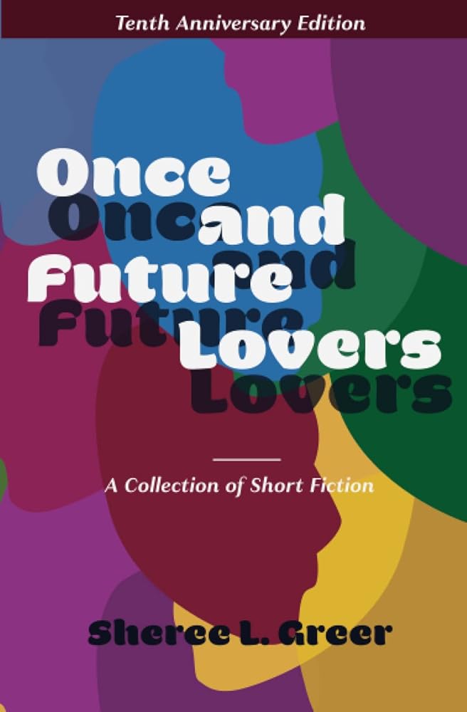 Once and Future Lovers: Tenth Anniversary Edition by Sheree L. Greer