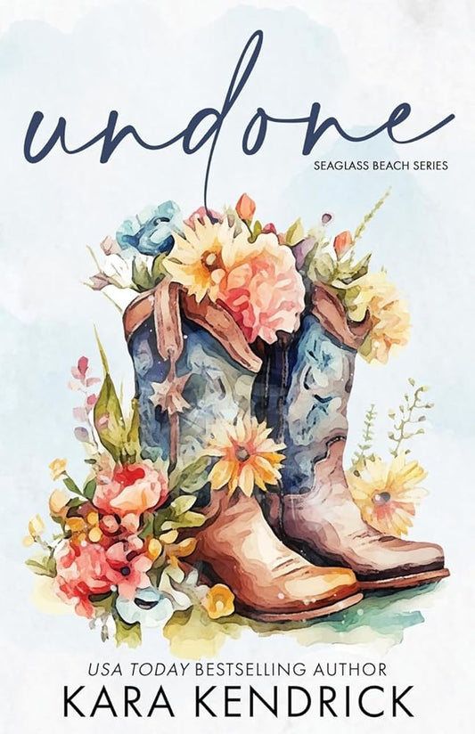 Undone: A Small-Town Grumpy Cowboy Romance (Seaglass Beach series) by Kara Kendrick