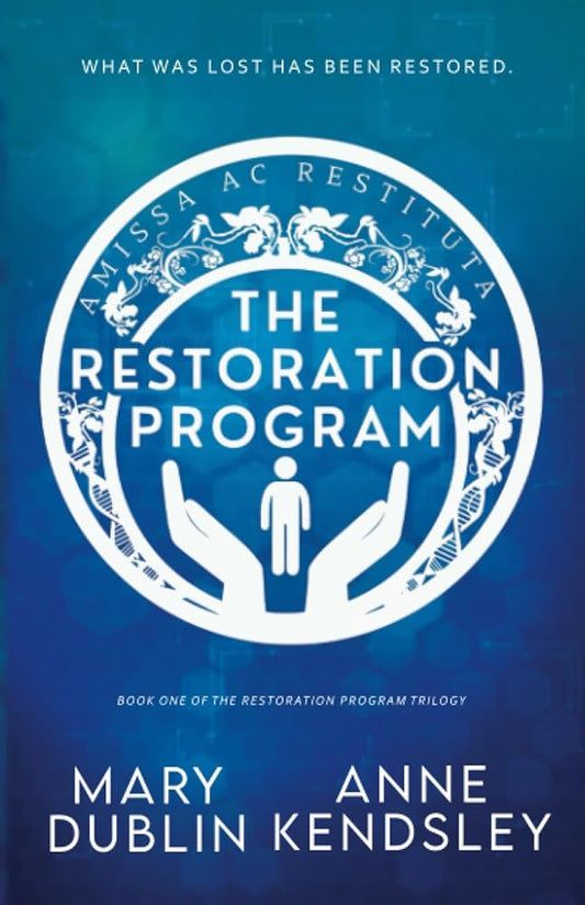 The Restoration Program: A Twisted Romantic Suspense Novel (The Restoration Program Trilogy) by Mary Dublin, Anne Kendsley