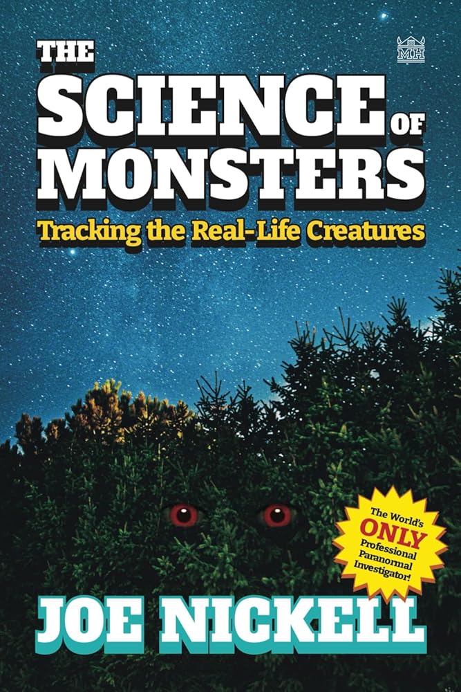The Science of Monsters: Tracking the Real-Life Creatures by Joe Nickell PhD