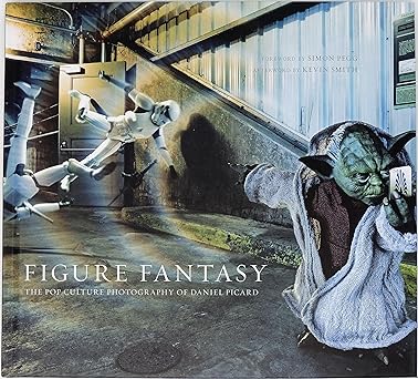 Figure Fantasy: The Pop Culture Photography of Daniel Picard by Daniel Picard, Simon Pegg, Kevin Smith