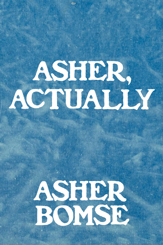Asher, Actually, by Asher Bomse