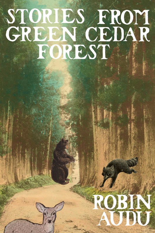 Stories from Green Cedar Forest, by Robin Audu
