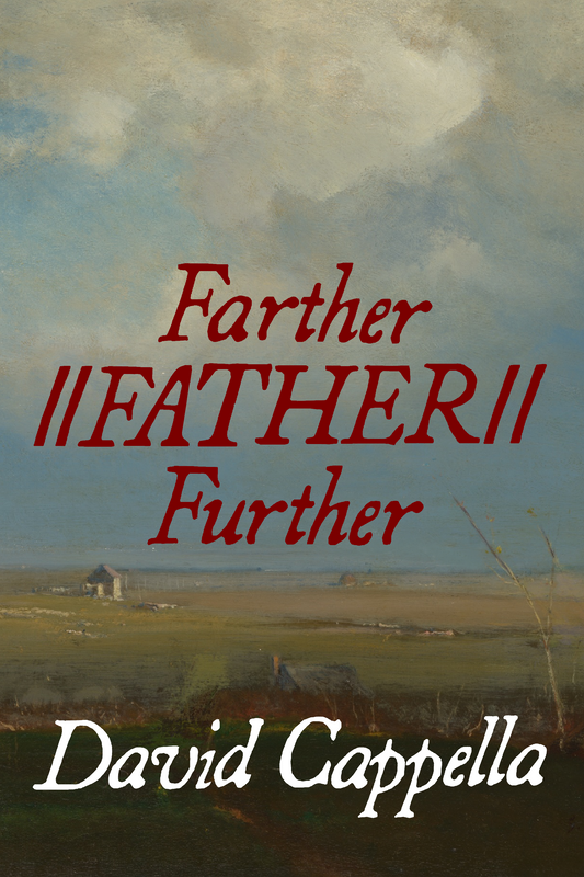 Farther//FATHER//Further, by David Cappella