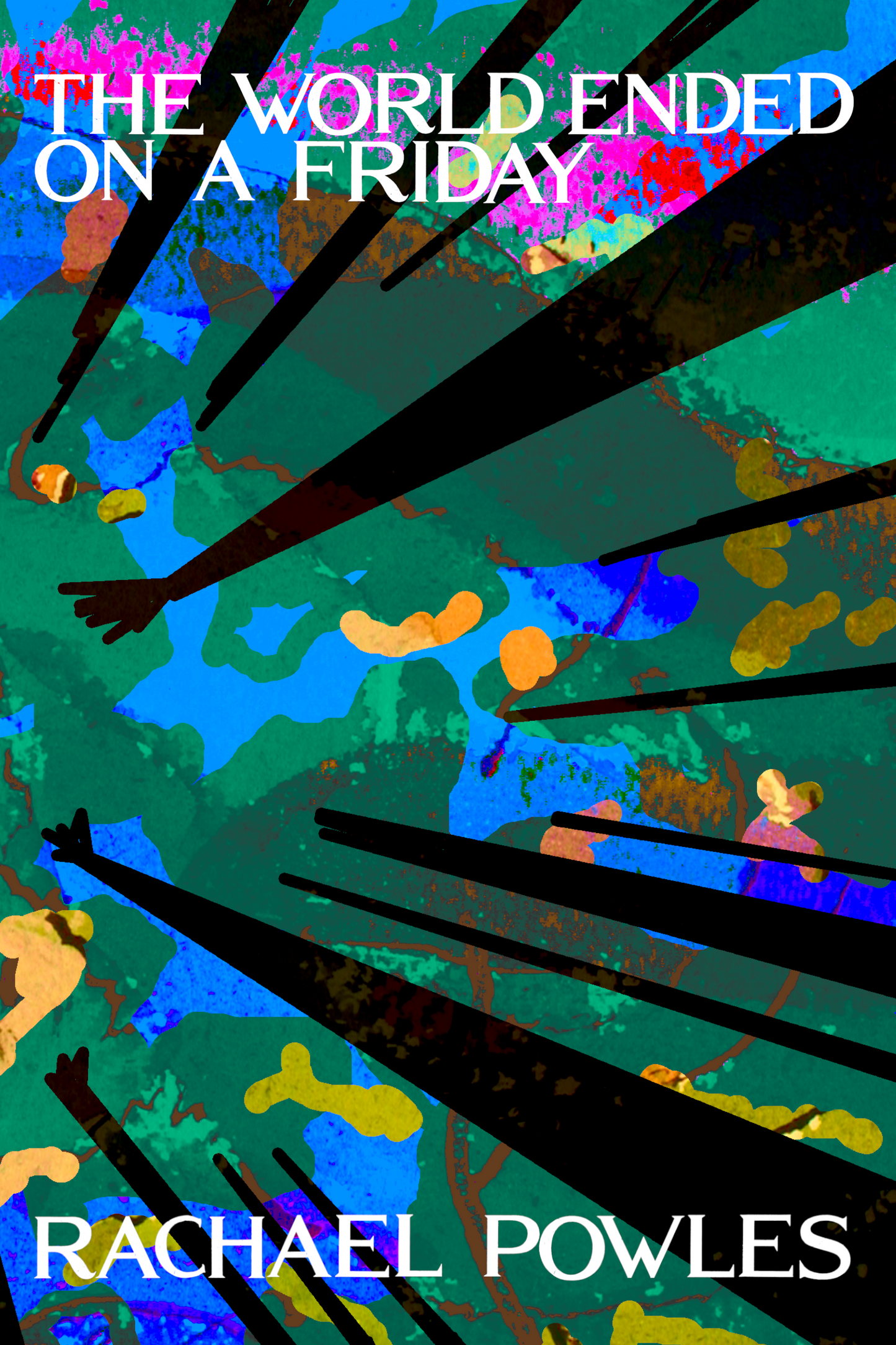 THE WORLD ENDED ON A FRIDAY, by Rachael Powles