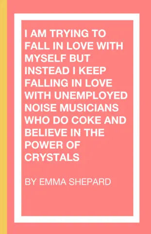 I Am Trying To Fall In Love With Myself..., by Emma Shepard