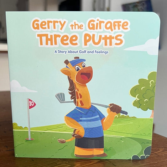 Gerry the Giraffe Three Putts: A Story About Golf and Feelings
