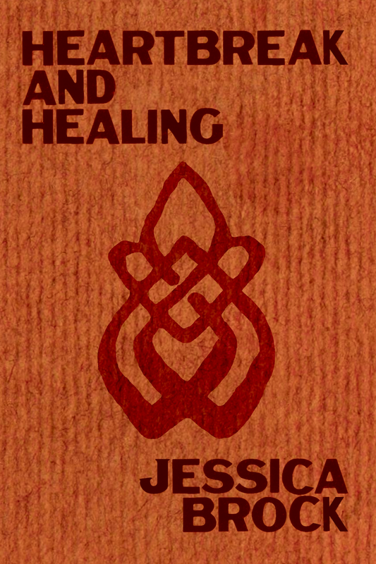 Heartbreak and Healing, by Jessica Brock