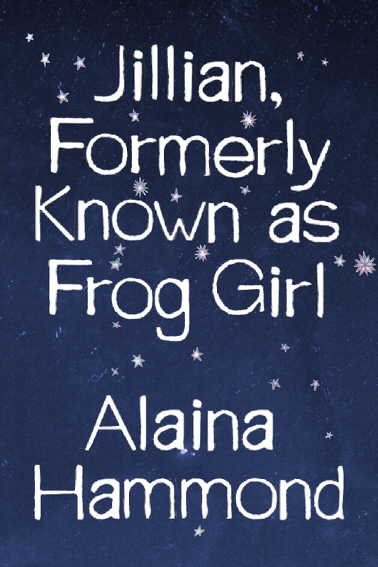 Jillian, Formerly Known as Frog Girl, by Alaina Hammond