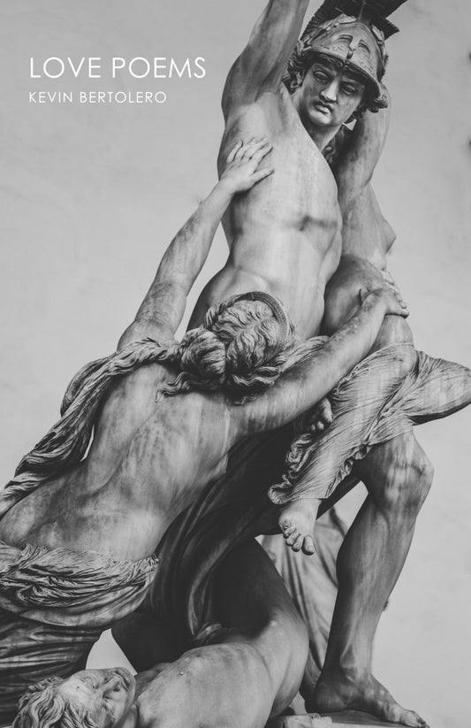 Love Poems, by Kevin Bertolero