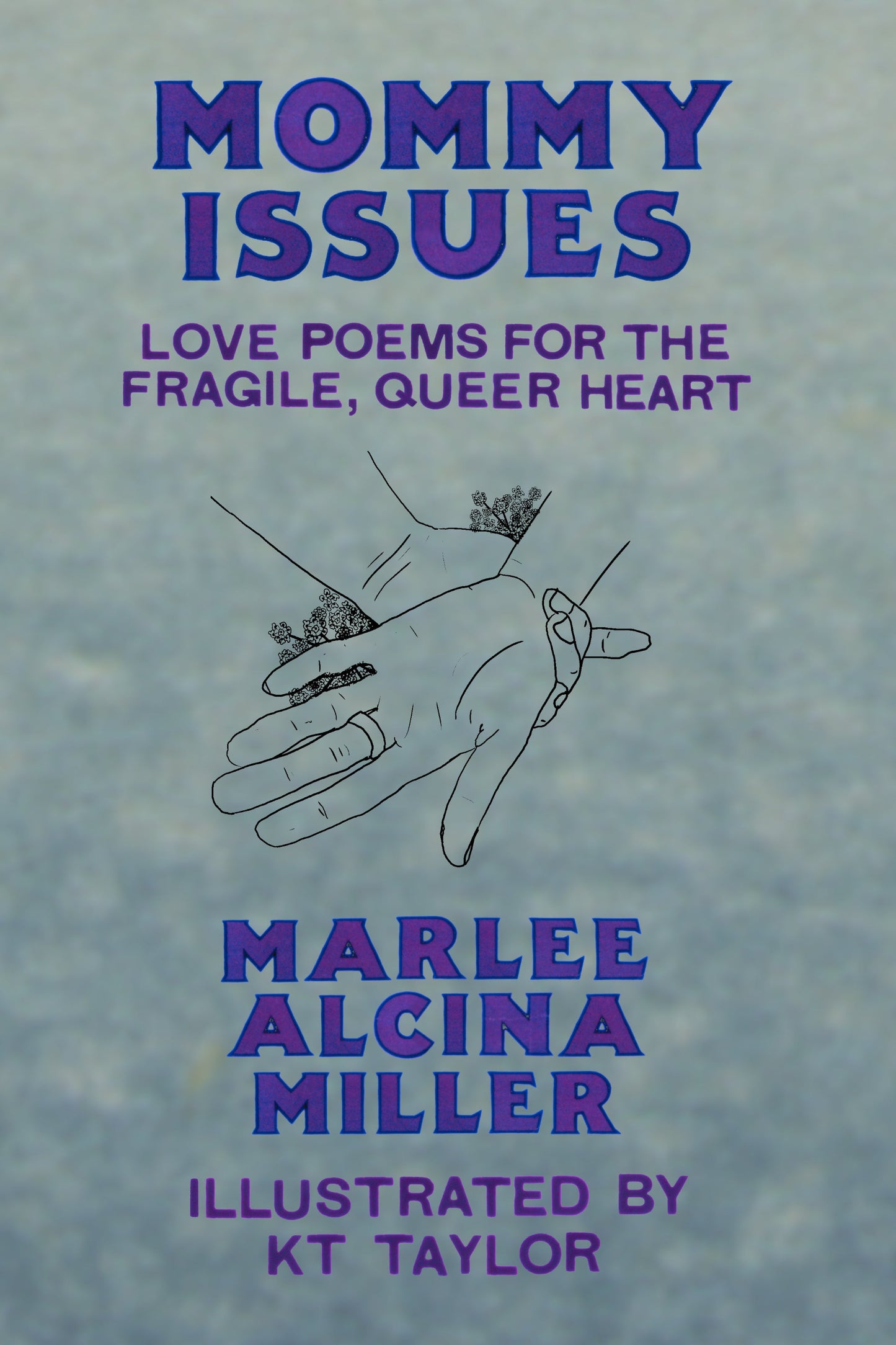 Mommy Issues; Love Poems for the Fragile, Queer Heart, by Marlee Miller, Illustrated by Reno Taylor