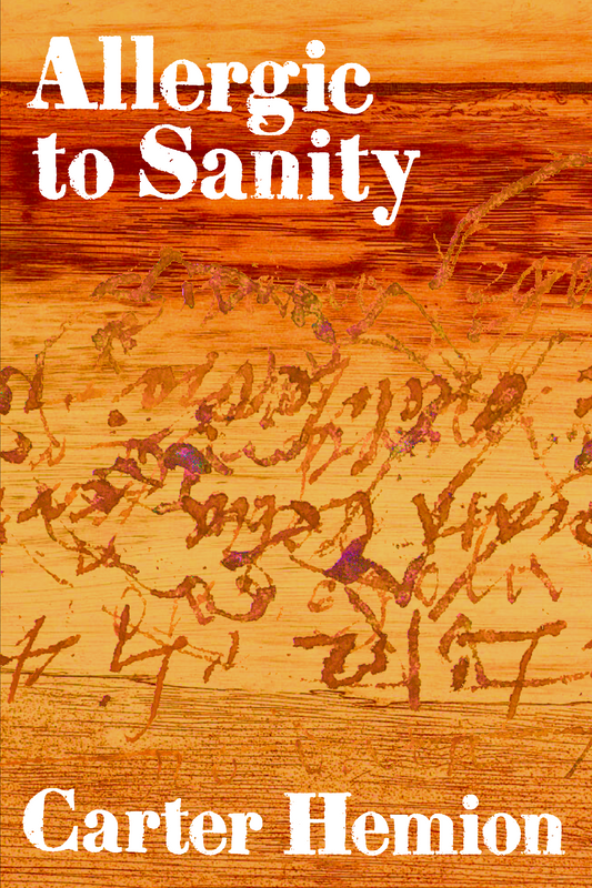 Allergic to Sanity, by Carter Hemion