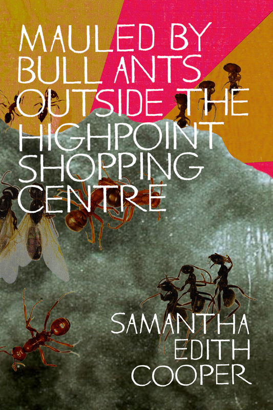 Mauled by Bull Ants Outside the Highpoint Shopping Centre, by Samantha Edith Cooper