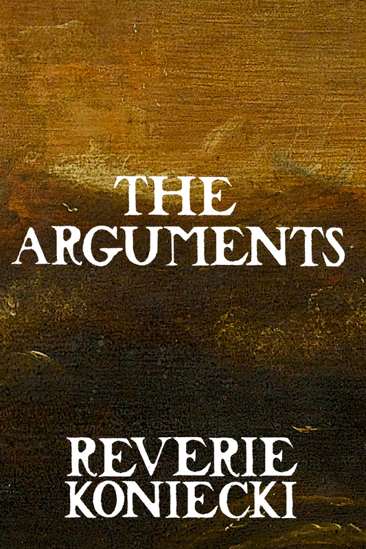 The Arguments, by Reverie Koniecki