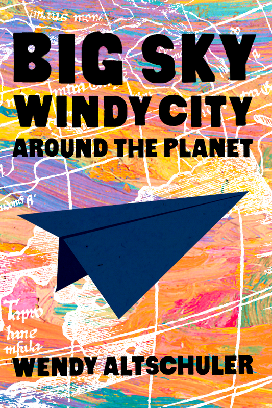 Big Sky, Windy City, Around the Planet, by Wendy Altschuler