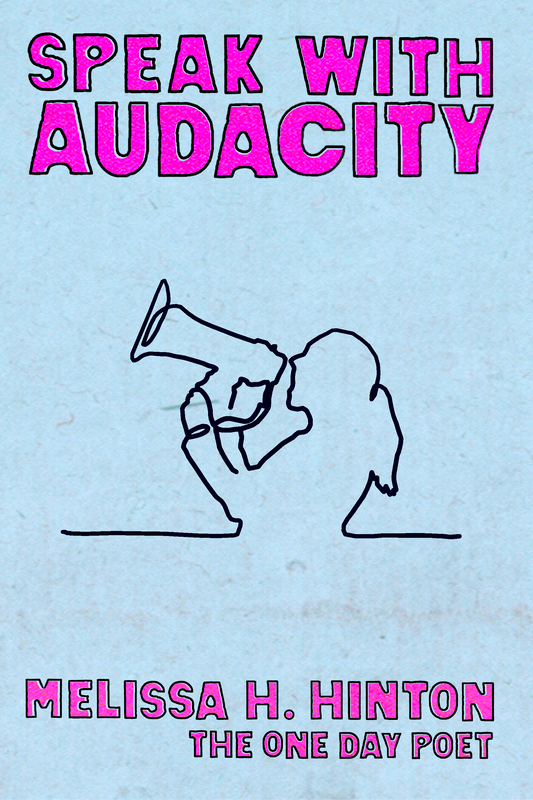 Speak With Audacity, by Melissa H. Hinton – The One Day Poet