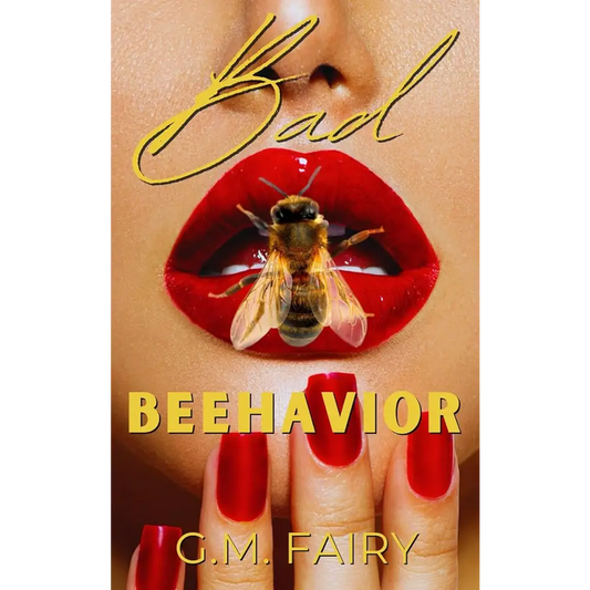 Bad Beehavior: A Pollinator Love Story by G.M. Fairy - New Book