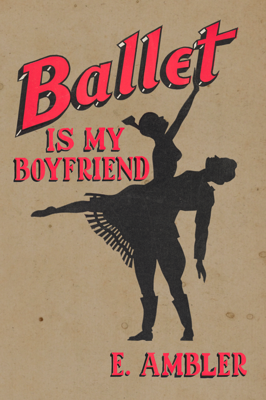 Ballet is My Boyfriend, by E. Ambler