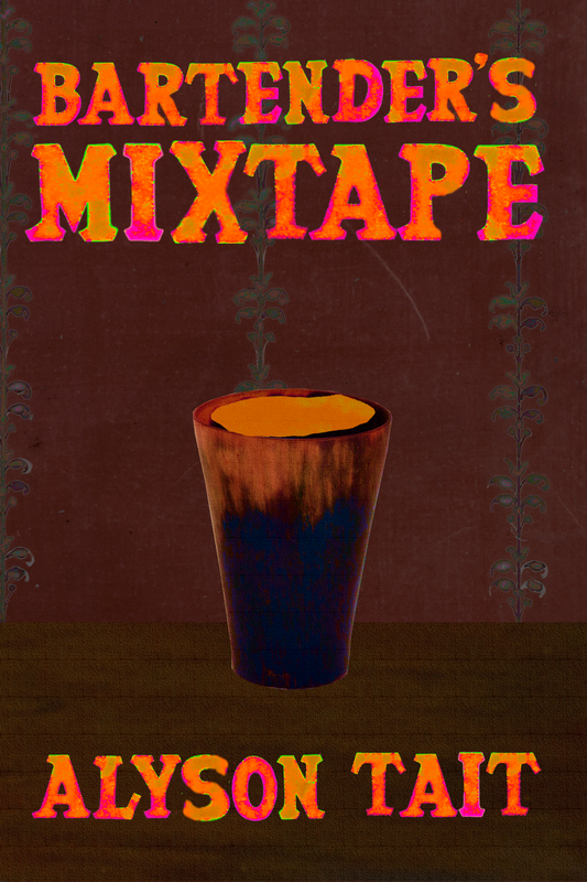 Bartender's Mixtape, by Alyson Tait