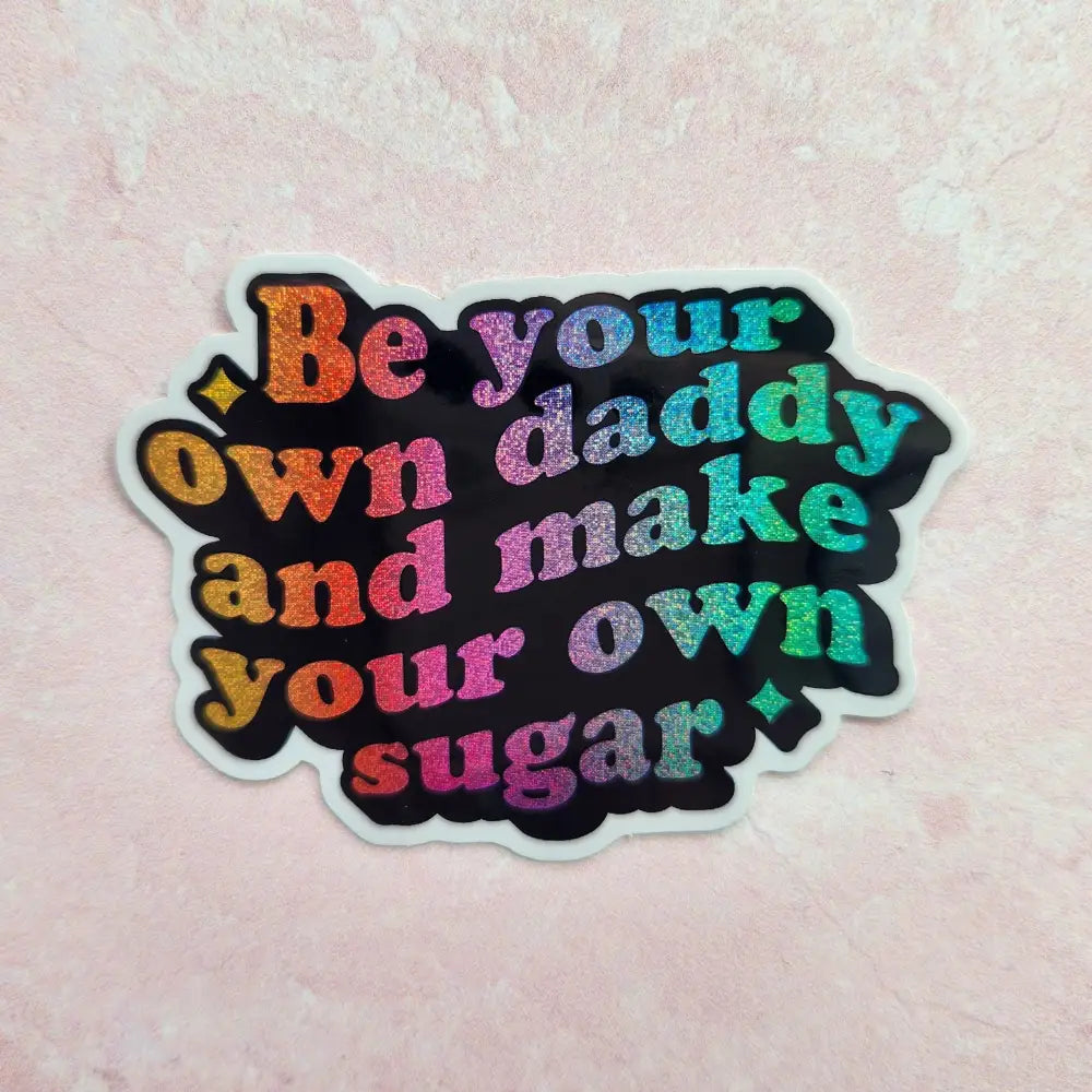 Be your own sugar daddy holographic sticker 3 x 2’’ Stickers