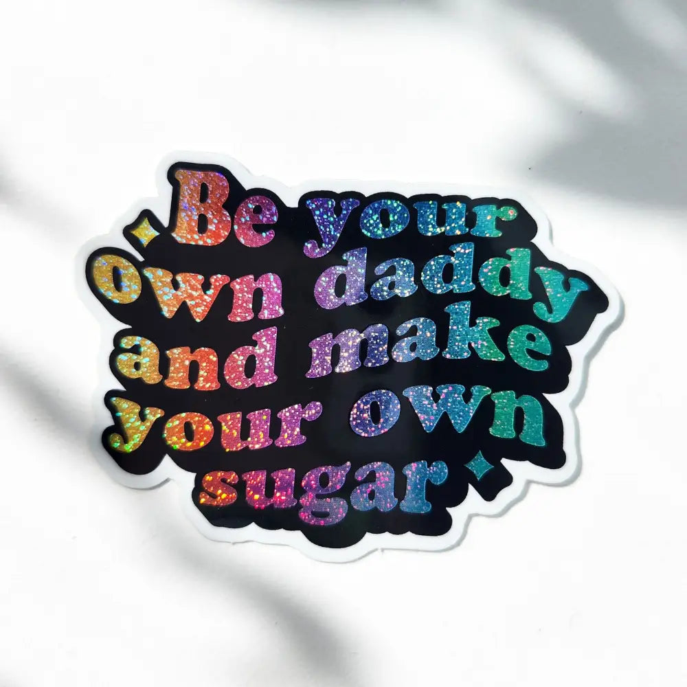 Be your own sugar daddy holographic sticker 3 x 2’’ Stickers