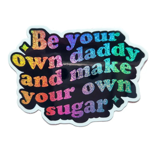 Be your own sugar daddy holographic sticker 3 x 2’’ Stickers
