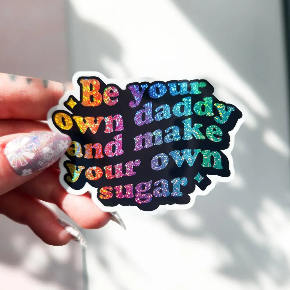 Be your own sugar daddy holographic sticker 3 x 2’’ Stickers