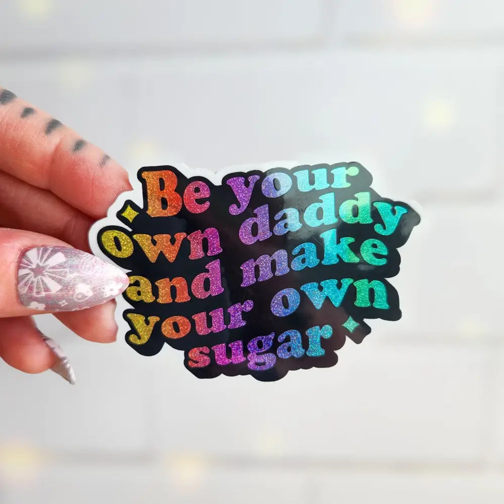 Be your own sugar daddy holographic sticker 3 x 2’’ Stickers