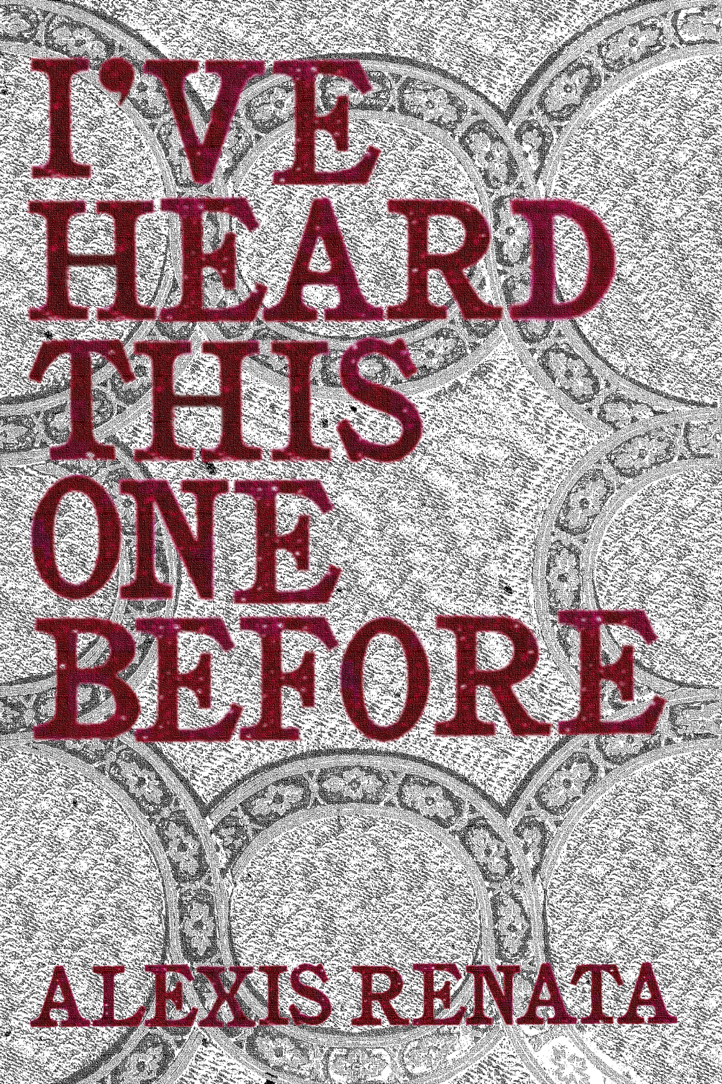 I've Heard This One Before, by Alexis Renata
