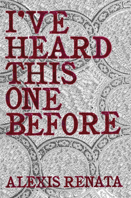 I've Heard This One Before, by Alexis Renata