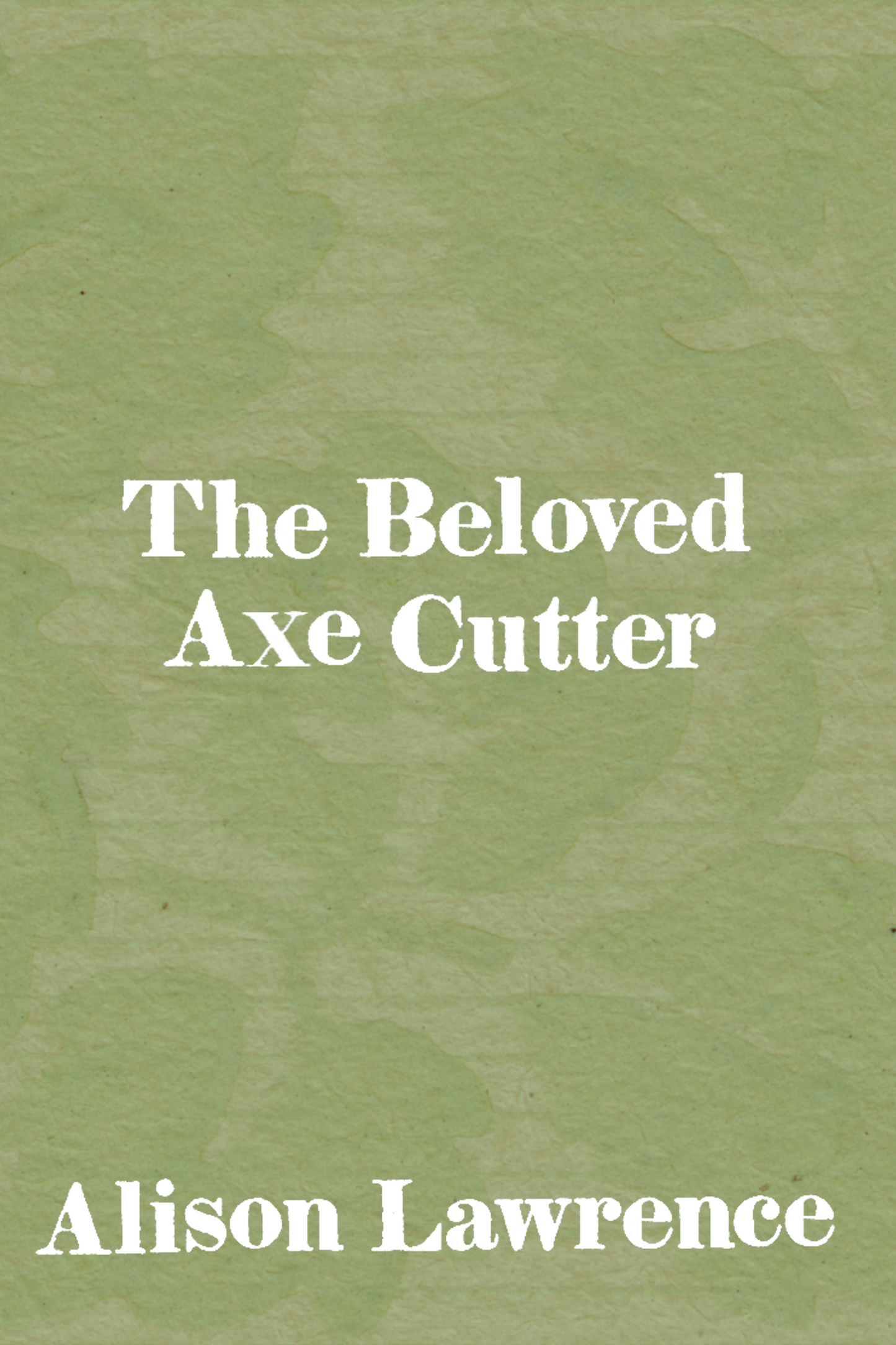 The Beloved Axe Cutter, by Alison Lawrence