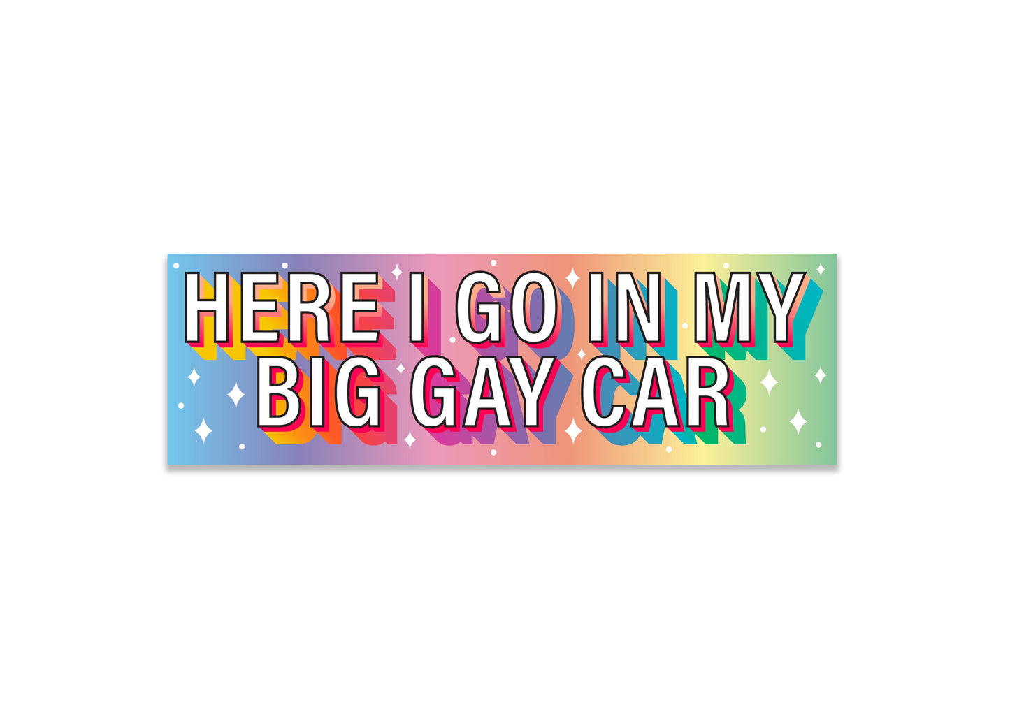"Here I go in my big gay car" Holographic Bumper Sticker, 8 x 2.5 in.