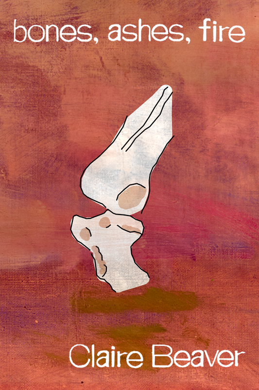 bones, ashes, fire, by Claire Beaver